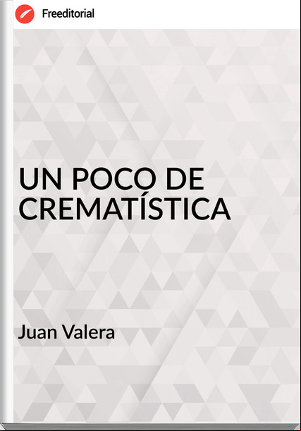 Juan Valera UN POCO DE CREMATÍSTICA