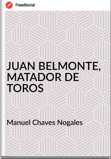 Manuel Chaves Nogales - JUAN BELMONTE, MATADOR DE TOROS