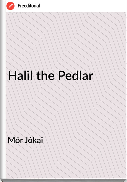 Mór Jókai Halil the Pedlar