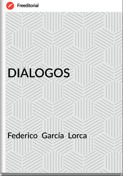 Federico  García  Lorca - DIÁLOGOS