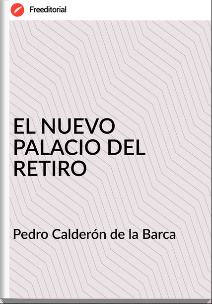 Pedro Calderón de la Barca - EL NUEVO PALACIO DEL RETIRO