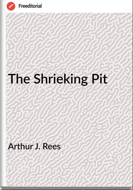 Arthur J. Rees The Shrieking Pit