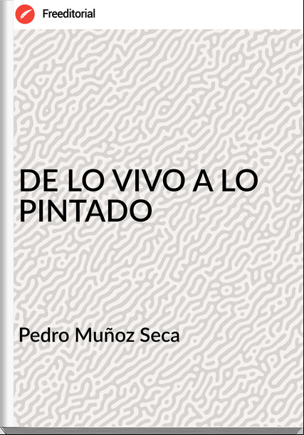  Pedro Muñoz Seca  - DE LO VIVO A LO PINTADO