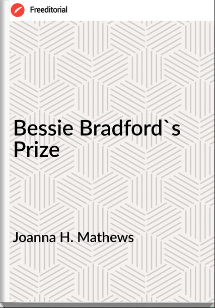 Joanna H. Mathews Bessie Bradford's Prize