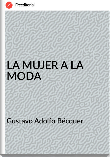 Gustavo Adolfo Bécquer LA MUJER A LA MODA