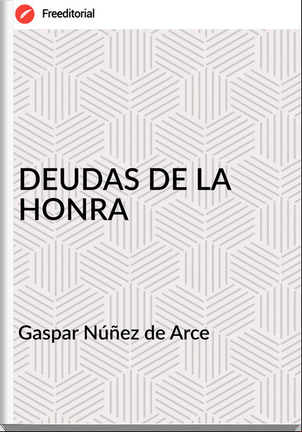 Gaspar Núñez de Arce DEUDAS DE LA HONRA