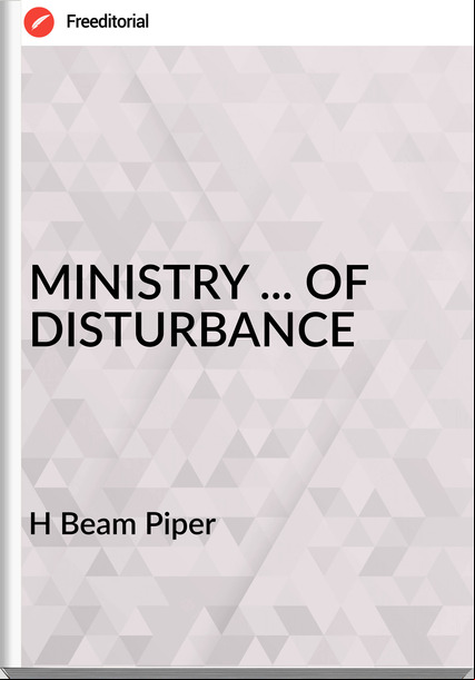 H Beam Piper - MINISTRY ... OF DISTURBANCE