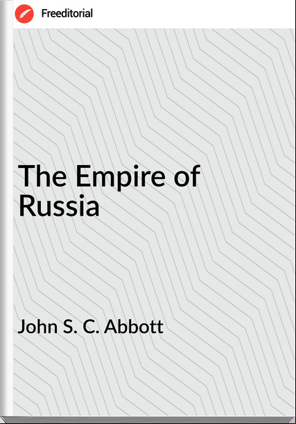 John S. C. Abbott - The Empire of Russia