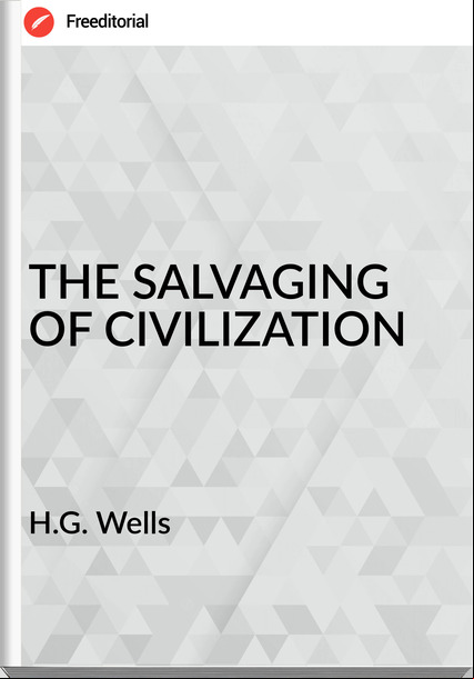 H.G. Wells - THE SALVAGING OF CIVILIZATION