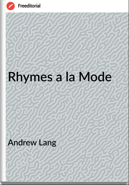  Andrew Lang - Rhymes a la Mode