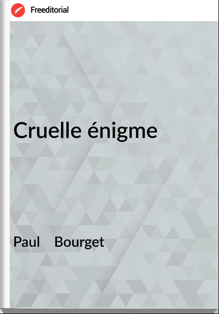 Paul Bourget Cruelle énigme