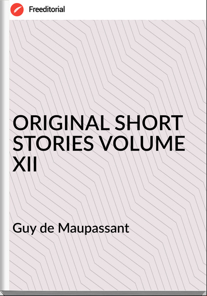  Guy de Mauant - ORIGINAL SHORT STORIES VOLUME XII