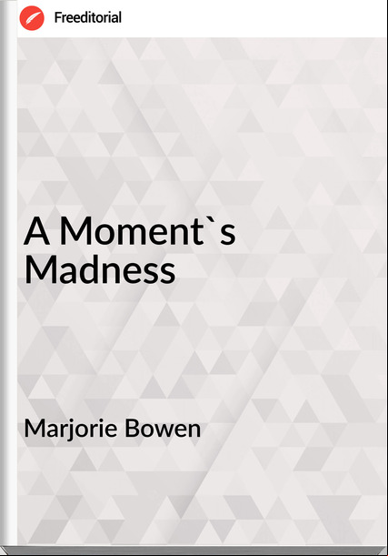 Marjorie Bowen - A Moment's Madness
