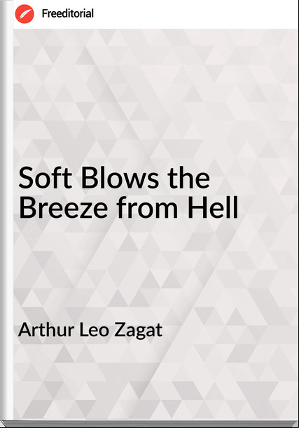 Arthur Leo Zagat - Soft Blows the Breeze from Hell