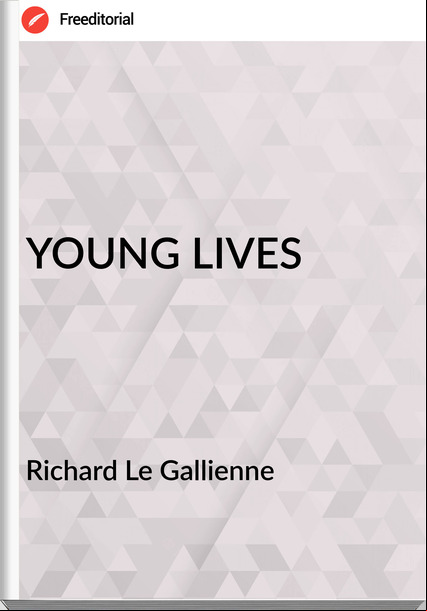 Richard Le Gallienne - YOUNG LIVES