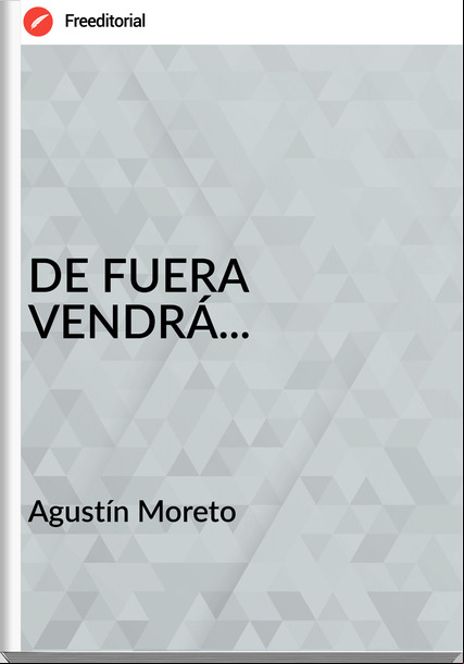 Agustín Moreto - DE FUERA VENDRÁ...
