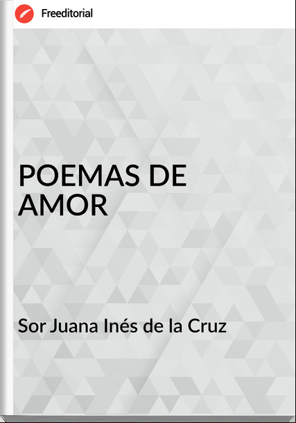 Sor Juana Inés de la Cruz POEMAS DE AMOR