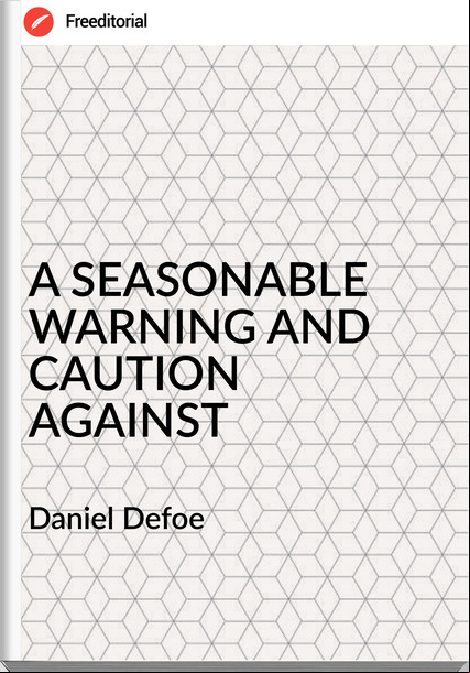  Daniel Defoe - A SEASONABLE WARNING AND CAUTION AGAINST