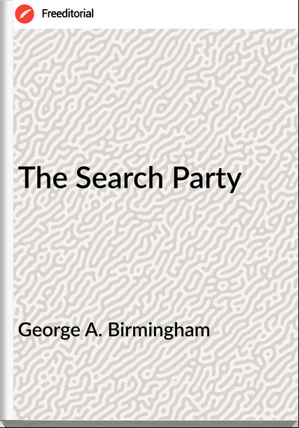 George A. Birmingham  - The Search Party