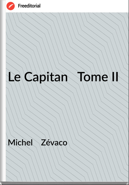 Michel Zévaco Le Capitan Tome II