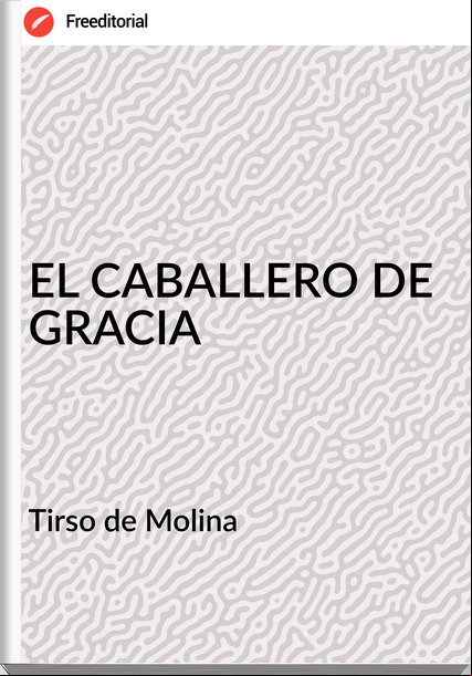  Tirso de Molina  - EL CABALLERO DE GRACIA