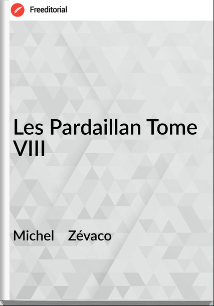 Michel Zévaco Les Pardaillan Tome VIII