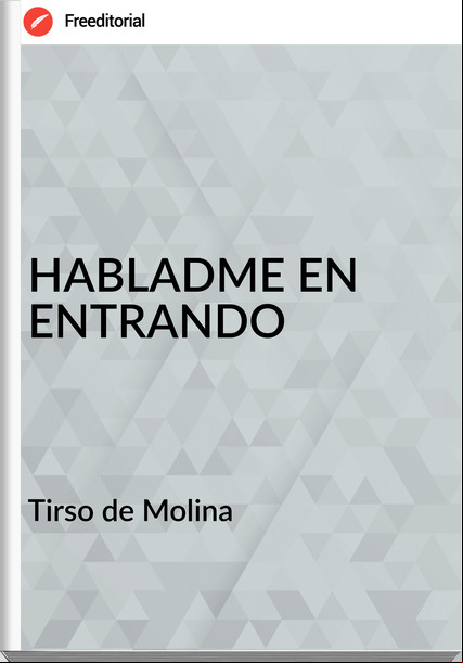  Tirso de Molina  - HABLE EN ENTRANDO