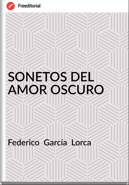 Federico  García  Lorca - SONETOS DEL AMOR OSCURO