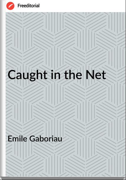 Emile Gaboriau  - Caught in the Net