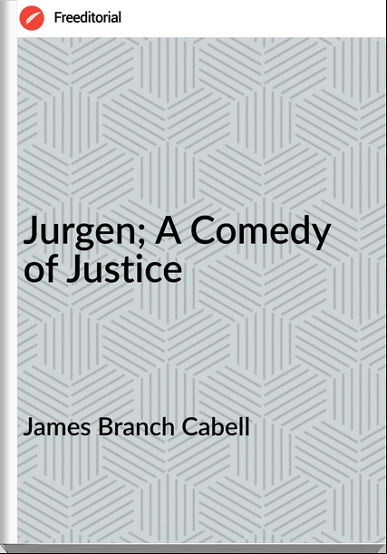 James Branch Cabell - Jurgen; A Comedy of Justice
