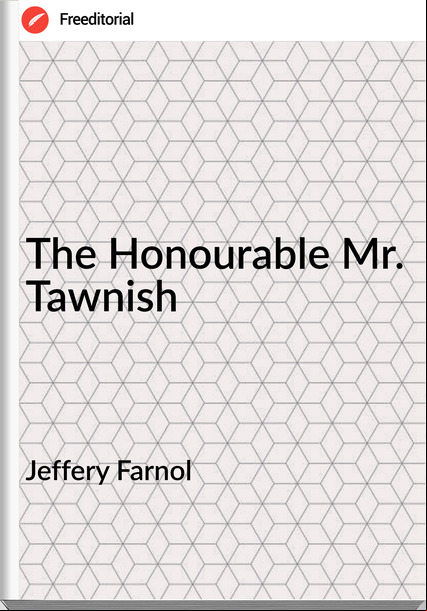 Jeffery Farnol The Honourable Mr. Tawnish