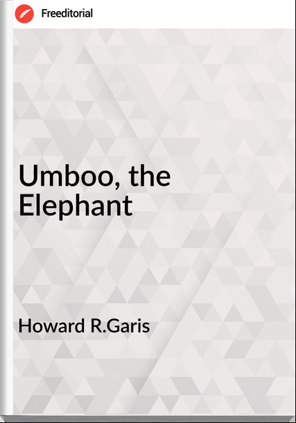 Howard R.Garis - Umboo, the Elephant