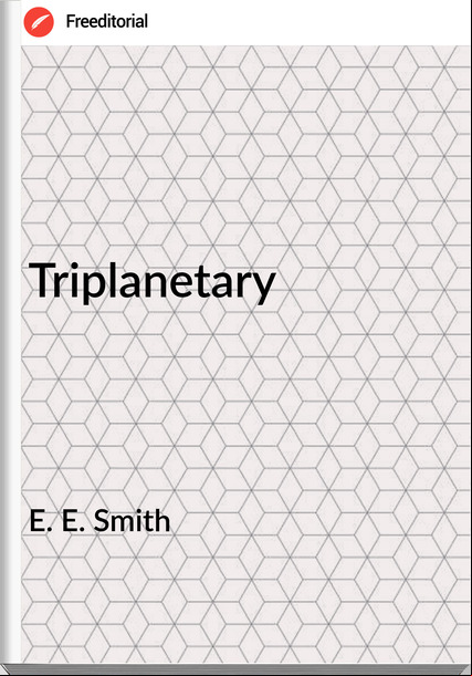 E. E. Smith - Triplanetary