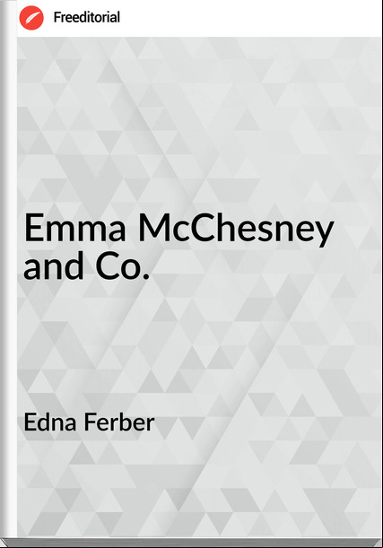 Edna Ferber - Emma McChesney and Co.