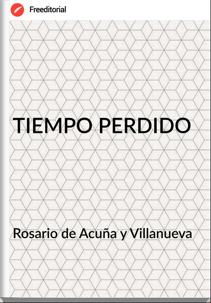 Rosario de Acuña y Villanueva - TIEMPO PERDIDO
