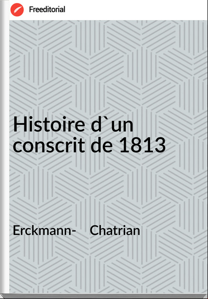 Erckmann- Chatrian Histoire d'un conscrit de 1813