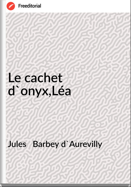 Jules   Barbey d'Aurevilly - Le cachet d'onyx,Léa