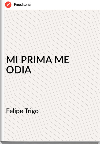 Felipe Trigo MI PRIMA ME ODIA