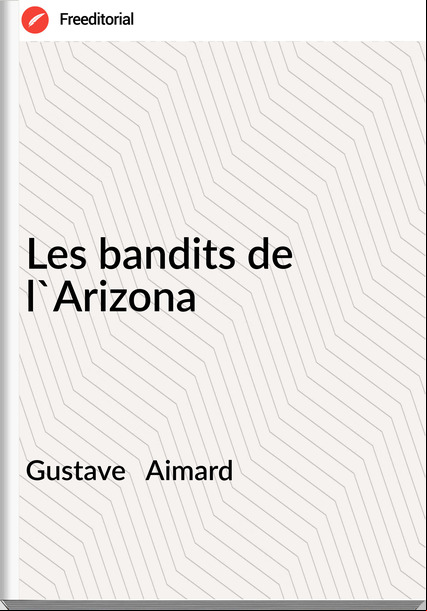 Gustave Aimard Les bandits de l'Arizona