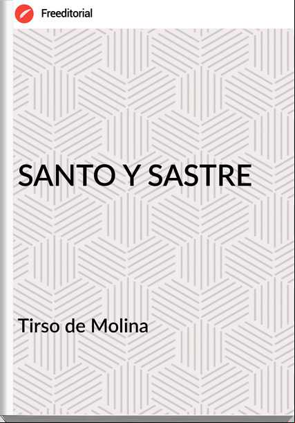 Tirso de Molina SANTO Y SASTRE