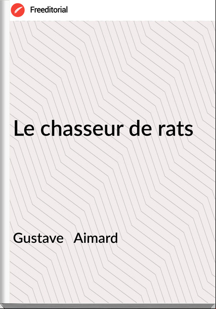 Gustave Aimard Le chasseur de rats