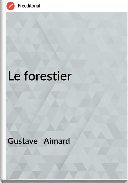 Gustave Aimard Le forestier