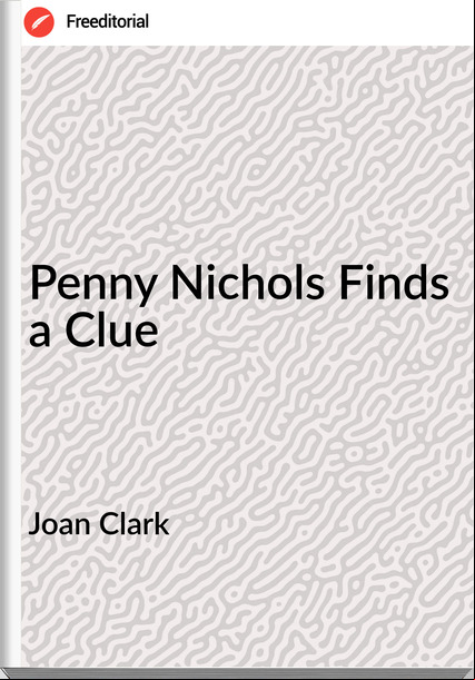 Joan Clark - Penny Nichols Finds a Clue