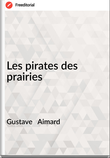 Gustave Aimard Les pirates des prairies