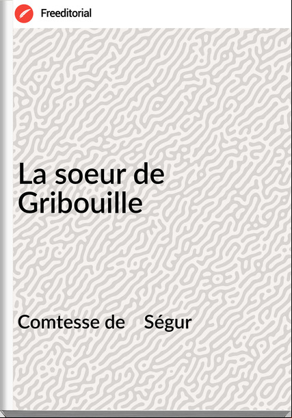 Comtesse de    Ségur - La soeur de Gribouille