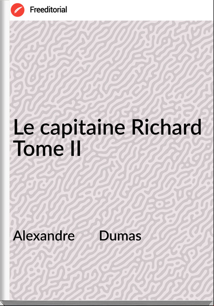 Alexandre Dumas Le capitaine Richard Tome II