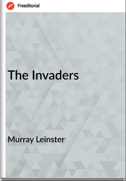 Murray Leinster The Invaders
