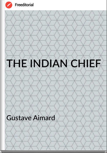  Gustave Aimard - THE INDIAN CHIEF