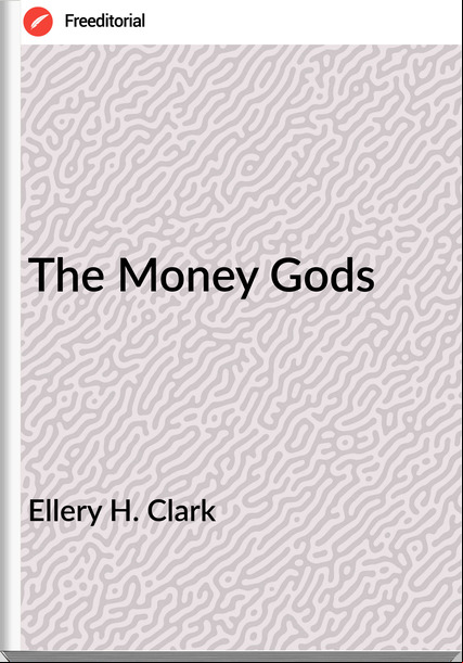 Ellery H. Clark The Money Gods