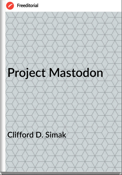 Clifford D. Simak - Project Mastodon